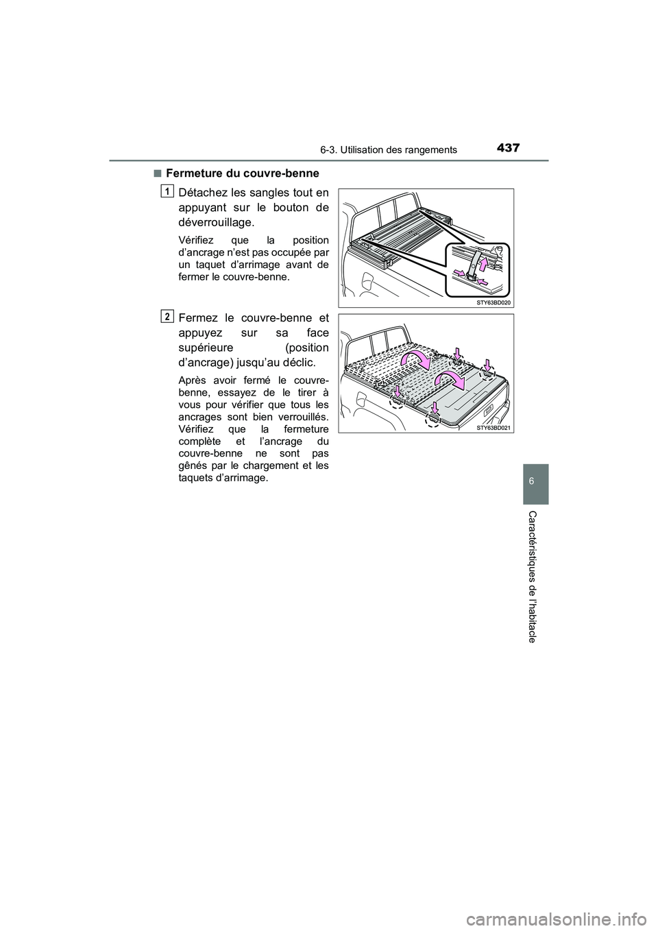 TOYOTA TACOMA 2017  Manuel du propriétaire (in French) 4376-3. Utilisation des rangements
6
Caractéristiques de l’habitacle
TACOMA_OM_USA_OM04013D■
Fermeture du couvre-benne
Détachez les sangles tout en
appuyant sur le bouton de
déverrouillage.
Vé