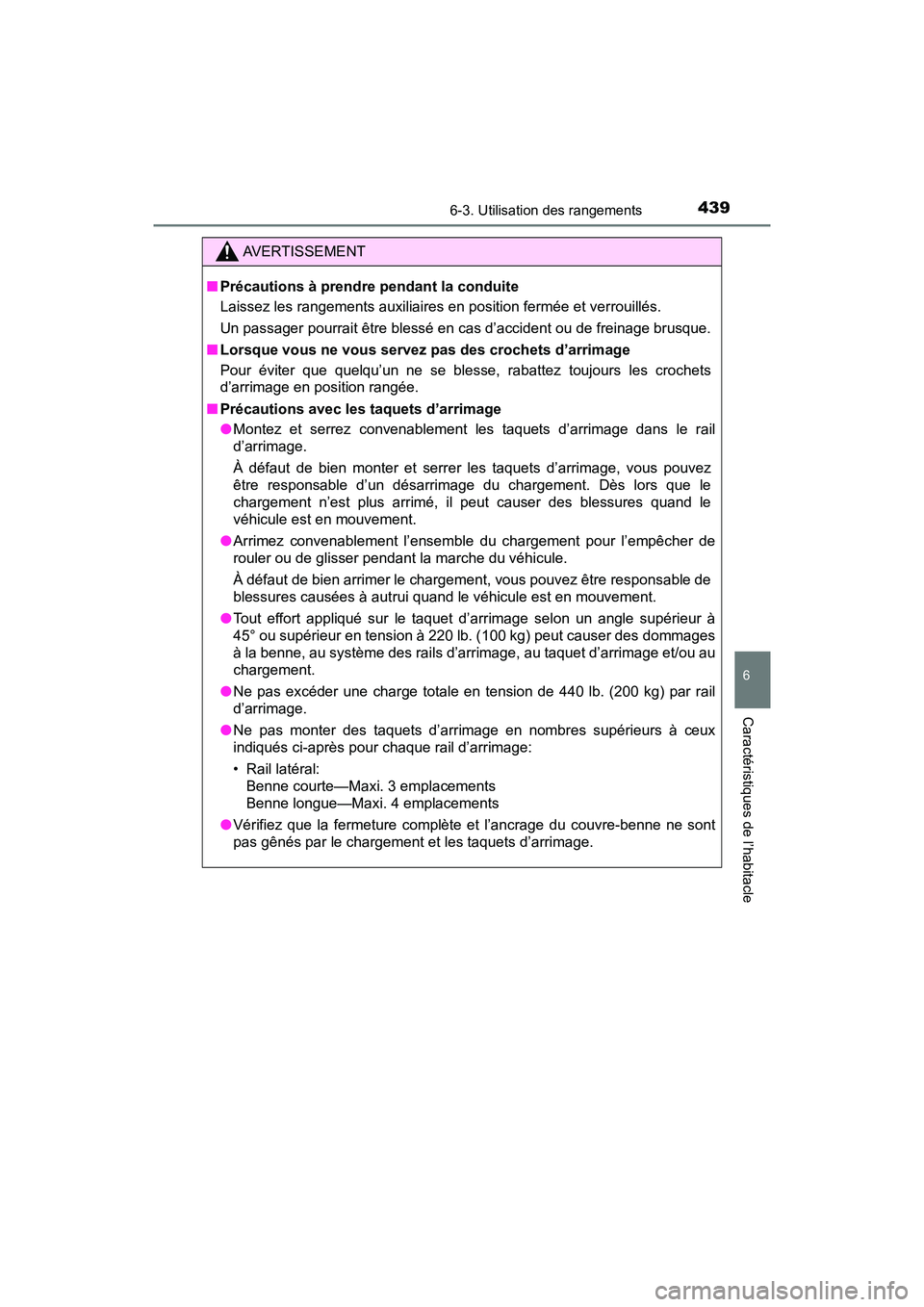TOYOTA TACOMA 2017  Manuel du propriétaire (in French) 4396-3. Utilisation des rangements
6
Caractéristiques de l’habitacle
TACOMA_OM_USA_OM04013D
AVERTISSEMENT
■Précautions à prendre pendant la conduite
Laissez les rangements auxiliaires en positi