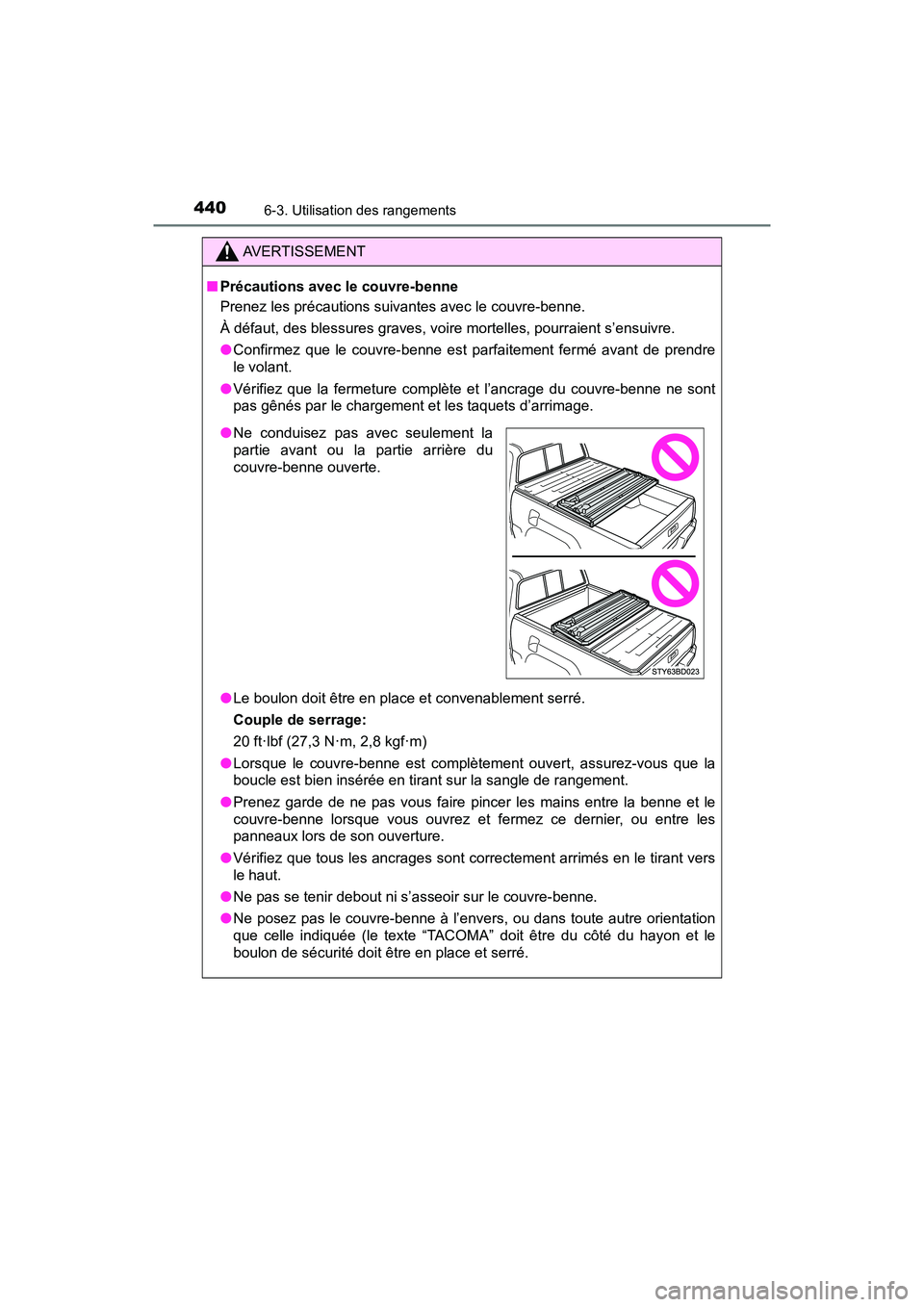 TOYOTA TACOMA 2017  Manuel du propriétaire (in French) 4406-3. Utilisation des rangements
TACOMA_OM_USA_OM04013D
AVERTISSEMENT
■Précautions avec le couvre-benne
Prenez les précautions suivantes avec le couvre-benne.
À défaut, des blessures graves, v