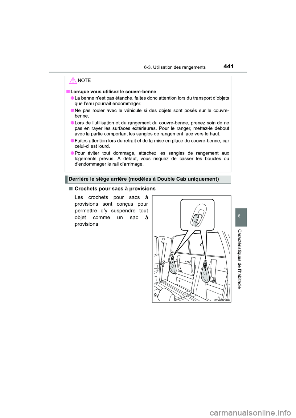 TOYOTA TACOMA 2017  Manuel du propriétaire (in French) 4416-3. Utilisation des rangements
6
Caractéristiques de l’habitacle
TACOMA_OM_USA_OM04013D■
Crochets pour sacs à provisions
Les crochets pour sacs à
provisions sont conçus pour
permettre d’