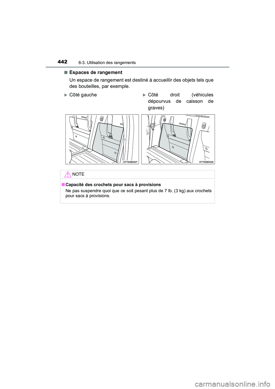 TOYOTA TACOMA 2017  Manuel du propriétaire (in French) 4426-3. Utilisation des rangements
TACOMA_OM_USA_OM04013D■
Espaces de rangement
Un espace de rangement est destiné à accueillir des objets tels que
des bouteilles, par exemple.
Côté gauche