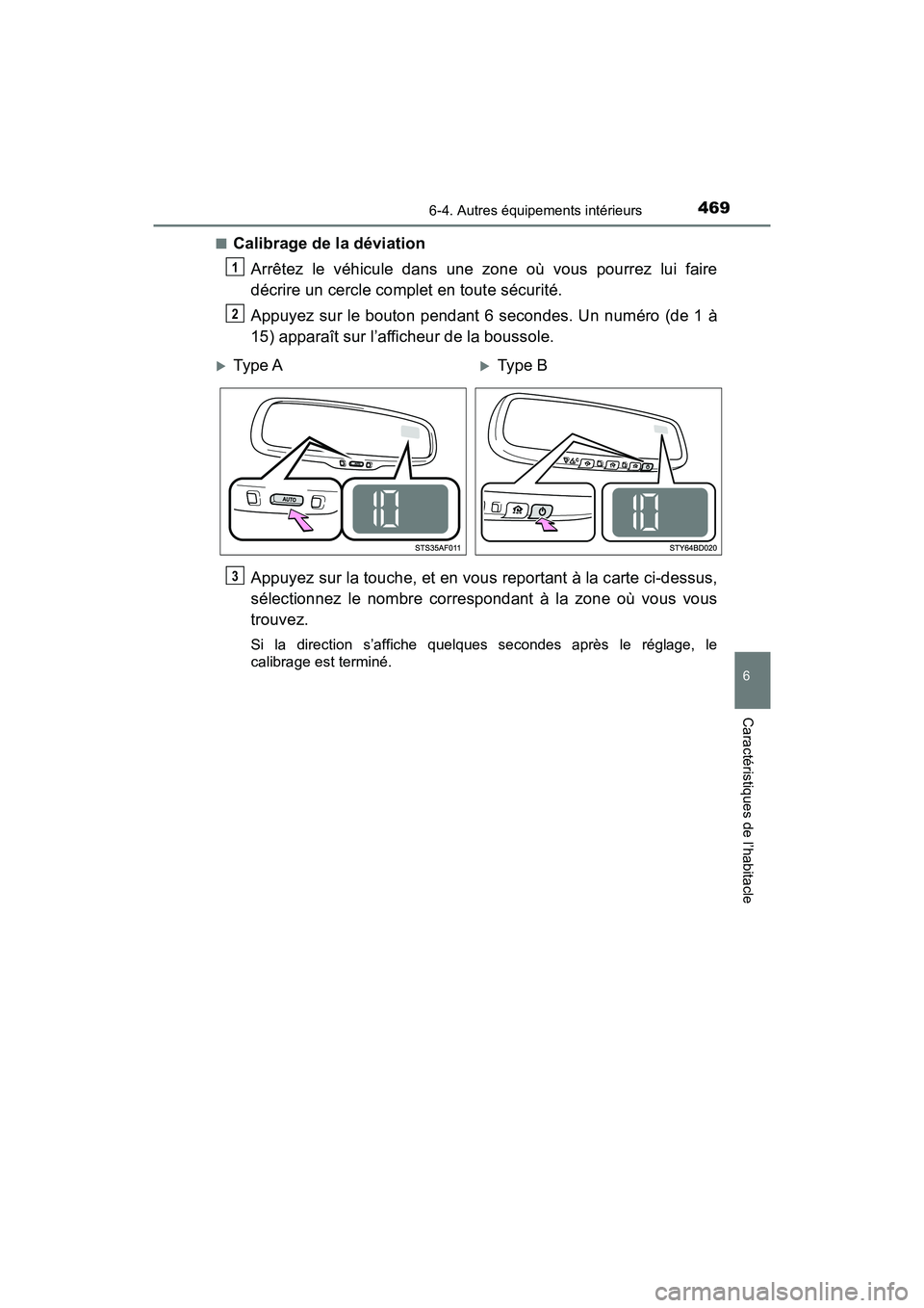 TOYOTA TACOMA 2017  Manuel du propriétaire (in French) 4696-4. Autres équipements intérieurs
6
Caractéristiques de l’habitacle
TACOMA_OM_USA_OM04013D■
Calibrage de la déviation
Arrêtez le véhicule dans une zone où vous pourrez lui faire
décrir