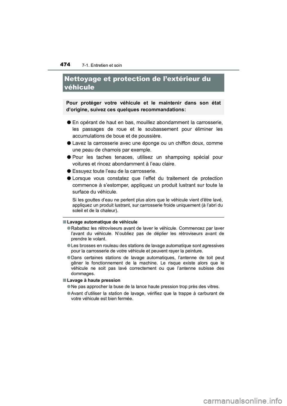 TOYOTA TACOMA 2017  Manuel du propriétaire (in French) 4747-1. Entretien et soin
TACOMA_OM_USA_OM04013D
Nettoyage et protection de l’extérieur du 
véhicule
●En opérant de haut en bas, mouillez abondamment la carrosserie,
les passages de roue et le 
