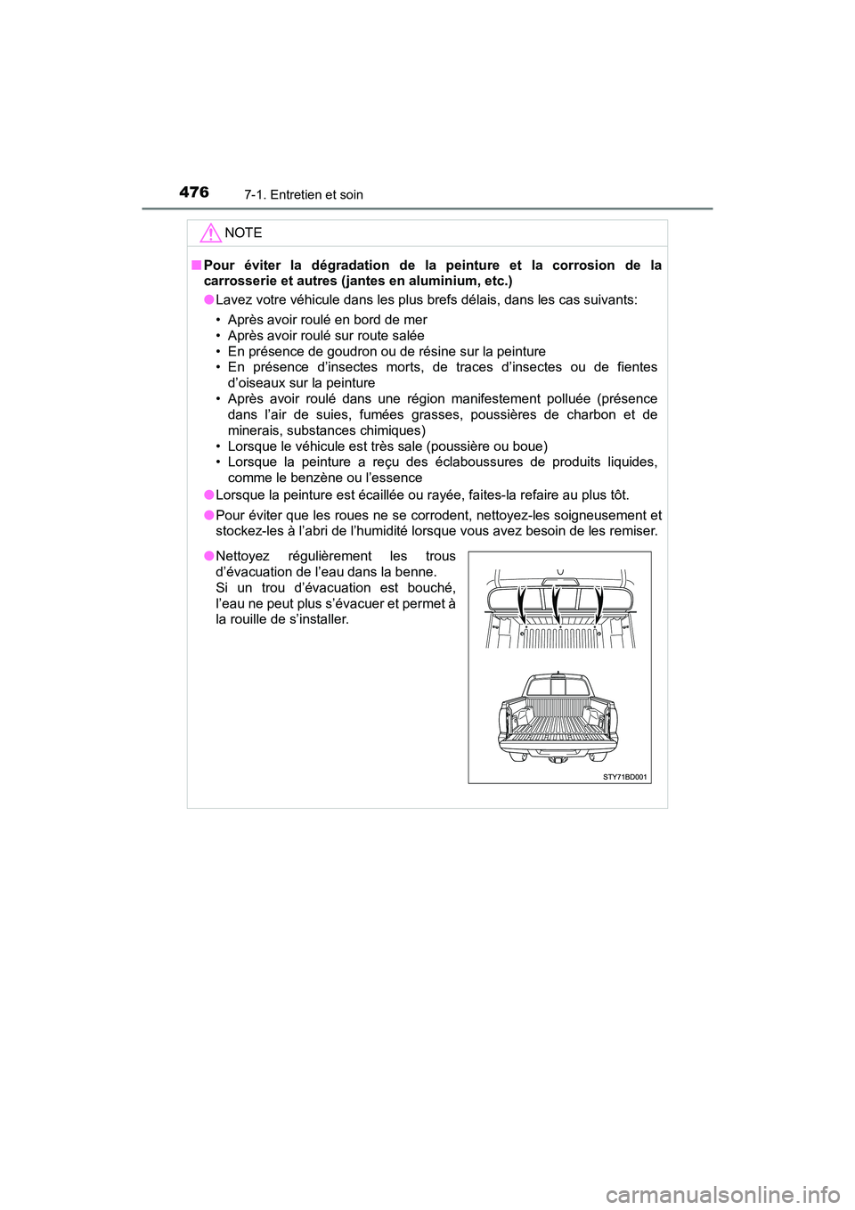 TOYOTA TACOMA 2017  Manuel du propriétaire (in French) 4767-1. Entretien et soin
TACOMA_OM_USA_OM04013D
NOTE
■Pour éviter la dégradation de la  peinture et la corrosion de la
carrosserie et autres (jant es en aluminium, etc.)
● Lavez votre véhicule