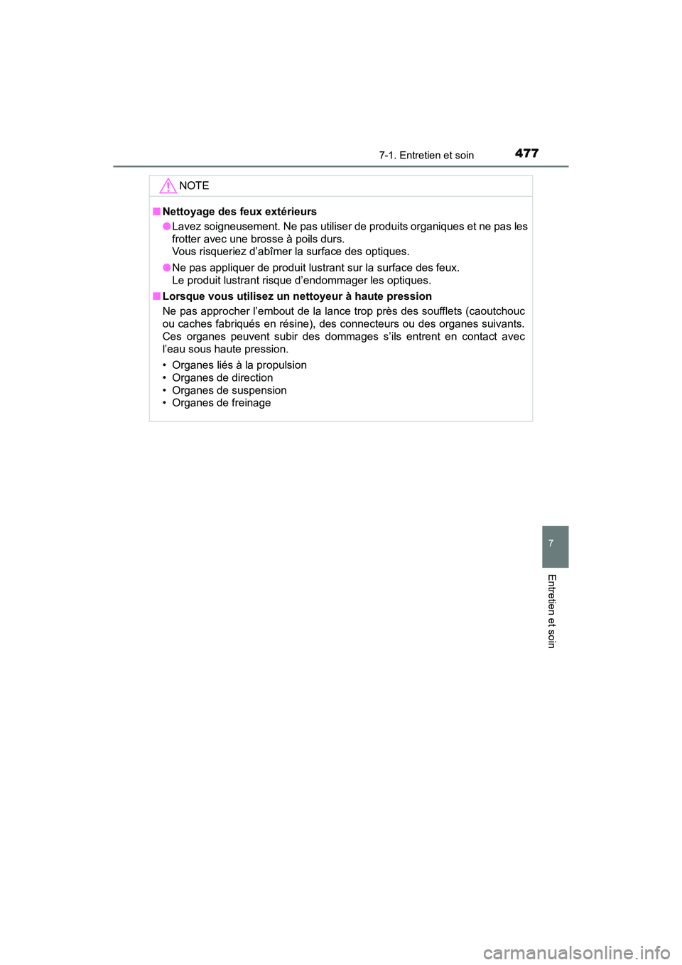 TOYOTA TACOMA 2017  Manuel du propriétaire (in French) 4777-1. Entretien et soin
7
Entretien et soin
TACOMA_OM_USA_OM04013D
NOTE
■Nettoyage des feux extérieurs
●Lavez soigneusement. Ne pas utiliser de produits organiques et ne pas les
frotter avec un