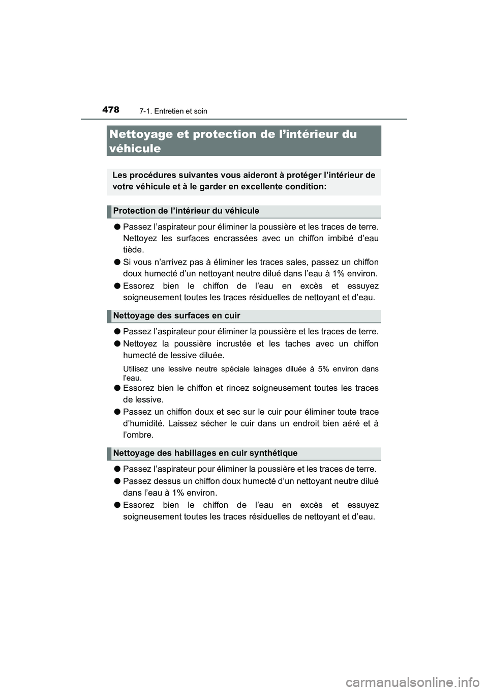 TOYOTA TACOMA 2017  Manuel du propriétaire (in French) 4787-1. Entretien et soin
TACOMA_OM_USA_OM04013D
Nettoyage et protection de l’intérieur du 
véhicule
● Passez l’aspirateur pour éliminer la poussière et les traces de terre.
Nettoyez les sur