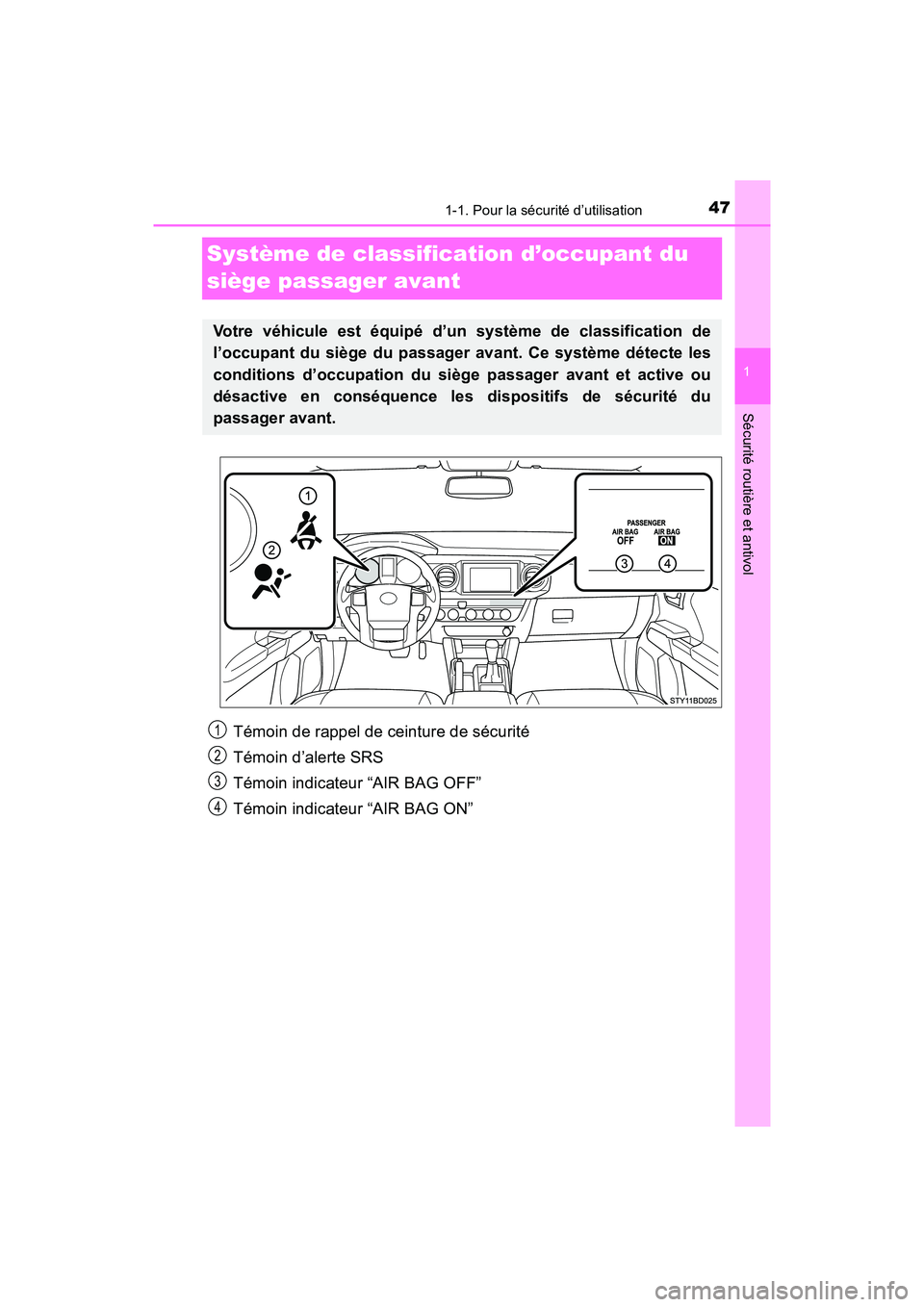 TOYOTA TACOMA 2017  Manuel du propriétaire (in French) 471-1. Pour la sécurité d’utilisation
1
Sécurité routière et antivol
TACOMA_OM_USA_OM04013D
Système de classification d’occupant du 
siège passager avant
Votre véhicule est équipé d’un