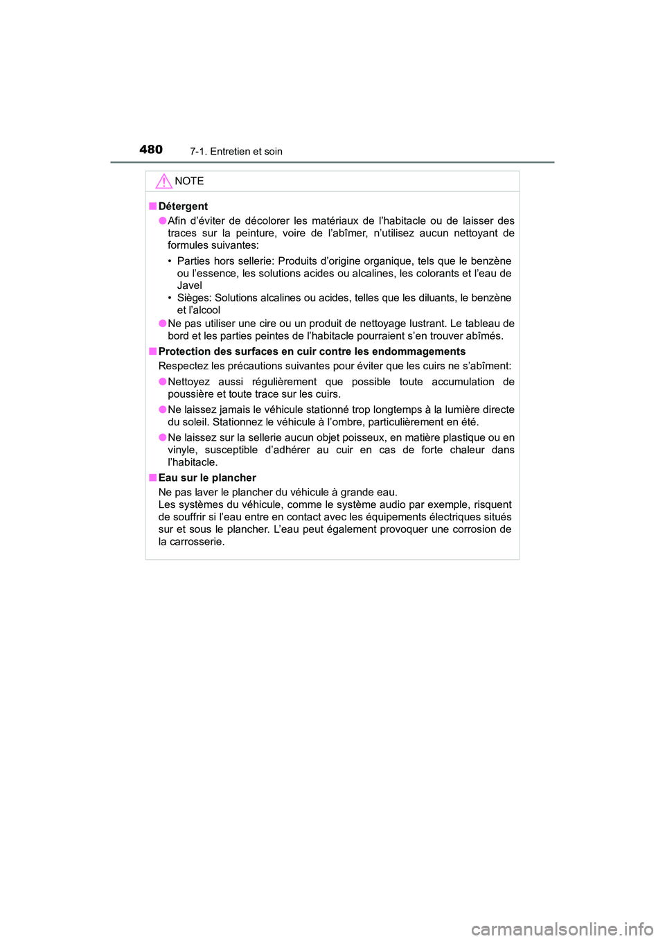 TOYOTA TACOMA 2017  Manuel du propriétaire (in French) 4807-1. Entretien et soin
TACOMA_OM_USA_OM04013D
NOTE
■Détergent
●Afin d’éviter de décolorer les matériaux de l’habitacle ou de laisser des
traces sur la peinture, voire de l’abîmer, n