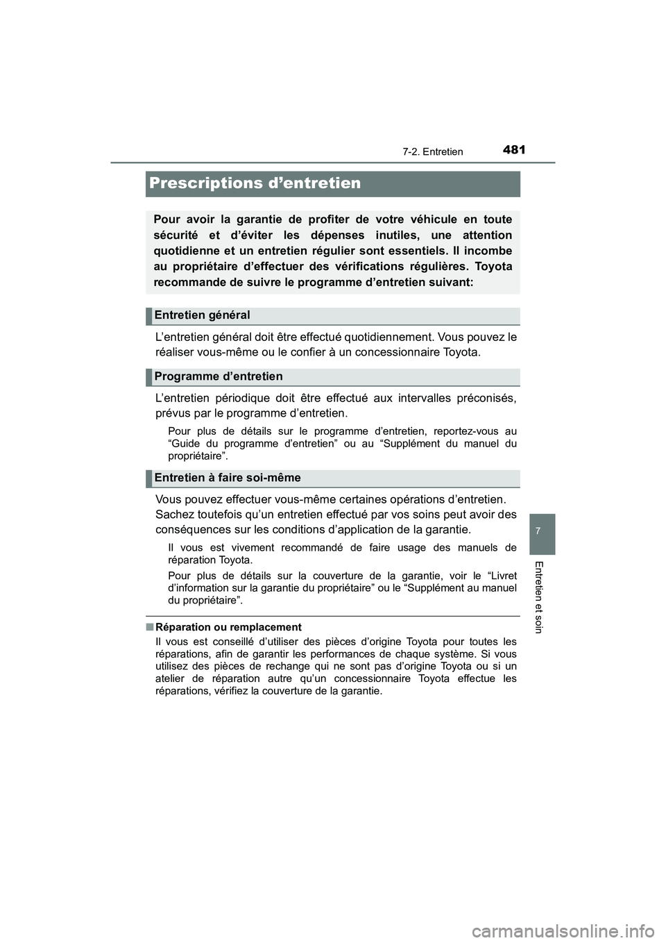 TOYOTA TACOMA 2017  Manuel du propriétaire (in French) 4817-2. Entretien
7
Entretien et soin
TACOMA_OM_USA_OM04013D
Prescriptions d’entretien
L’entretien général doit être effectué quotidiennement. Vous pouvez le
réaliser vous-même ou le confier