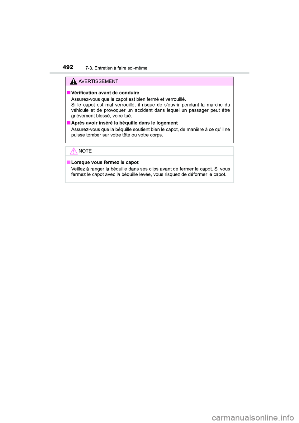 TOYOTA TACOMA 2017  Manuel du propriétaire (in French) 4927-3. Entretien à faire soi-même
TACOMA_OM_USA_OM04013D
AVERTISSEMENT
■Vérification avant de conduire
Assurez-vous que le capot est bien fermé et verrouillé. 
Si le capot est mal verrouillé,