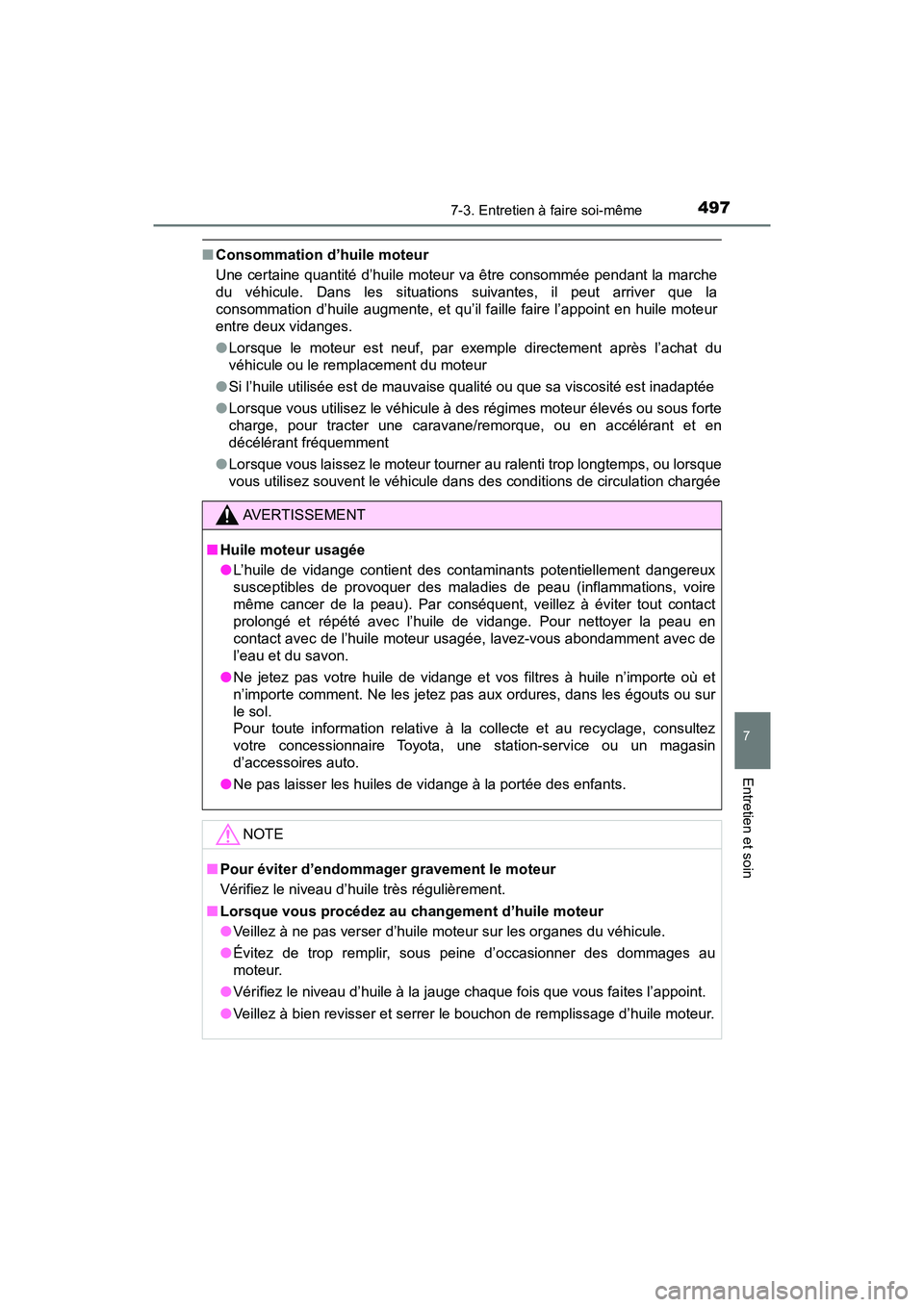 TOYOTA TACOMA 2017  Manuel du propriétaire (in French) 4977-3. Entretien à faire soi-même
7
Entretien et soin
TACOMA_OM_USA_OM04013D
■Consommation d’huile moteur
Une certaine quantité d’huile moteur va être consommée pendant la marche
du véhic