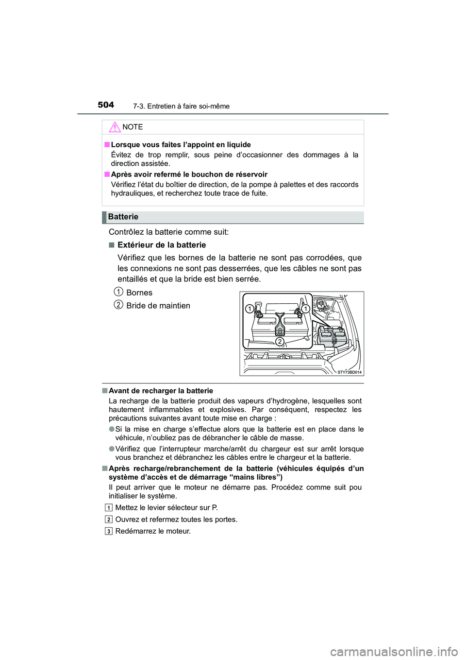 TOYOTA TACOMA 2017  Manuel du propriétaire (in French) 5047-3. Entretien à faire soi-même
TACOMA_OM_USA_OM04013D
Contrôlez la batterie comme suit:
■Extérieur de la batterie
Vérifiez que les bornes de la batterie ne sont pas corrodées, que
les conn