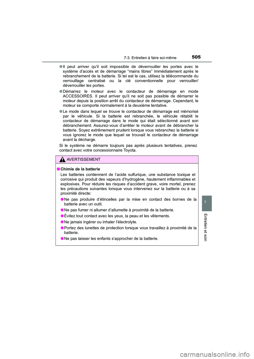 TOYOTA TACOMA 2017  Manuel du propriétaire (in French) 5057-3. Entretien à faire soi-même
7
Entretien et soin
TACOMA_OM_USA_OM04013D●
Il peut arriver qu’il soit impossibl e de déverrouiller les portes avec le
système d’accès et de démarrage 