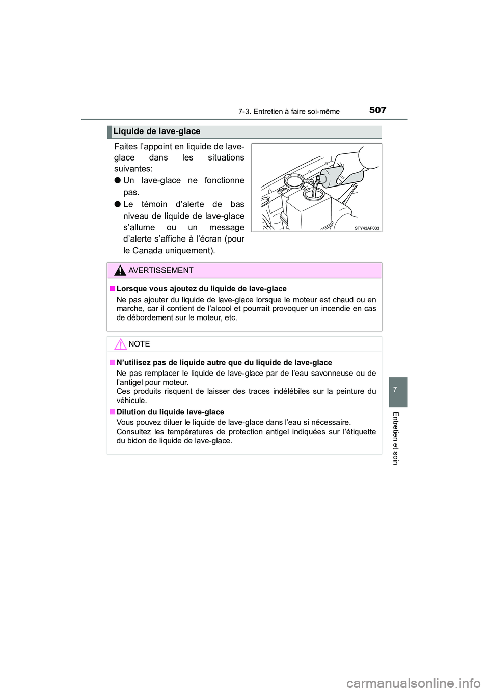 TOYOTA TACOMA 2017  Manuel du propriétaire (in French) 5077-3. Entretien à faire soi-même
7
Entretien et soin
TACOMA_OM_USA_OM04013D
Faites l’appoint en liquide de lave-
glace dans les situations
suivantes:
●Un lave-glace ne fonctionne
pas.
● Le t