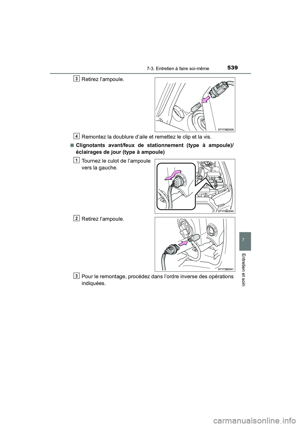 TOYOTA TACOMA 2017  Manuel du propriétaire (in French) 5397-3. Entretien à faire soi-même
7
Entretien et soin
TACOMA_OM_USA_OM04013D
Retirez l’ampoule.
Remontez la doublure d’aile et remettez le clip et la vis.
■Clignotants avant/feux de stationne