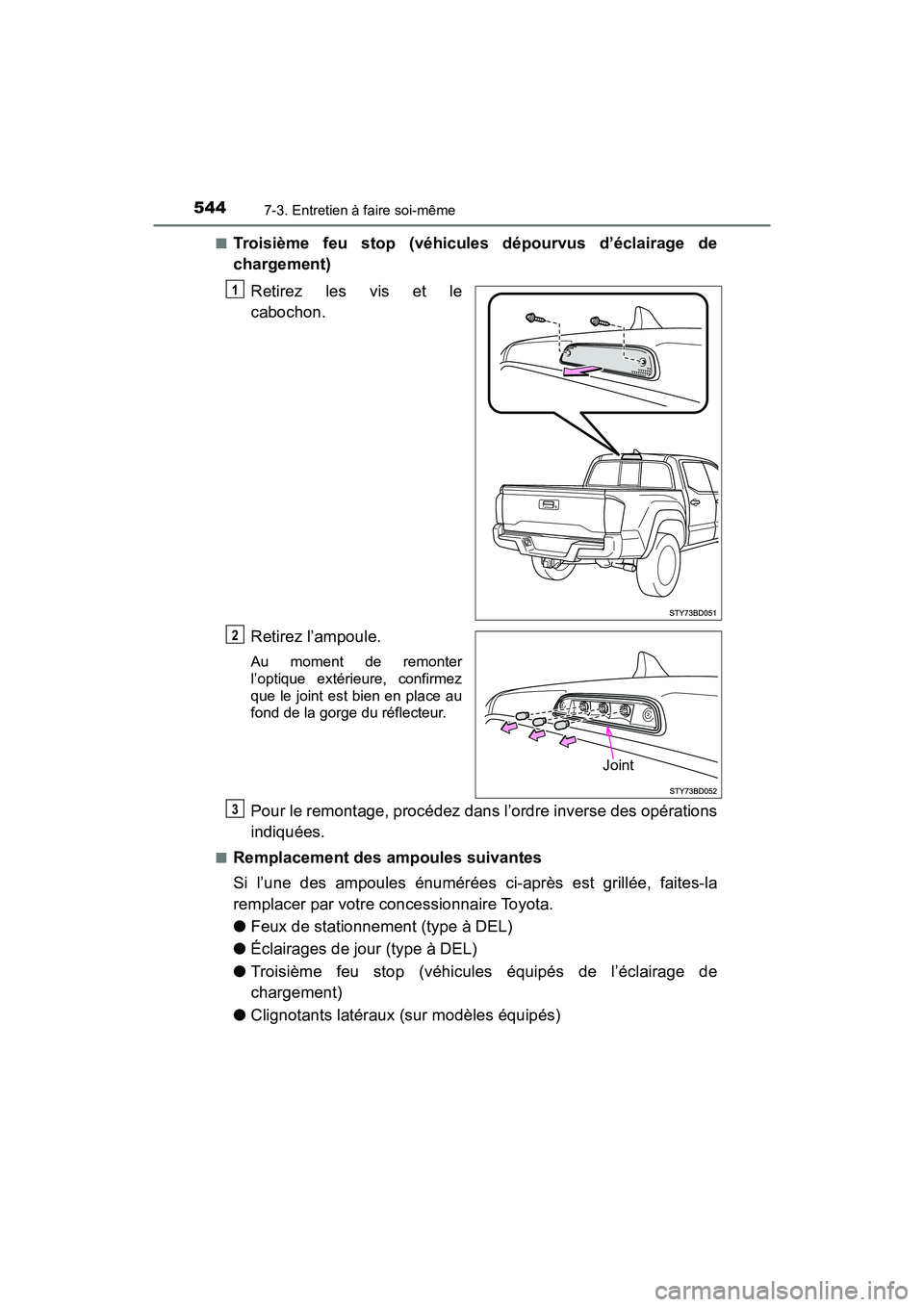 TOYOTA TACOMA 2017  Manuel du propriétaire (in French) 5447-3. Entretien à faire soi-même
TACOMA_OM_USA_OM04013D■
Troisième feu stop (véhicules dépourvus d’éclairage de
chargement)
Retirez les vis et le
cabochon.
Retirez l’ampoule.
Au moment d