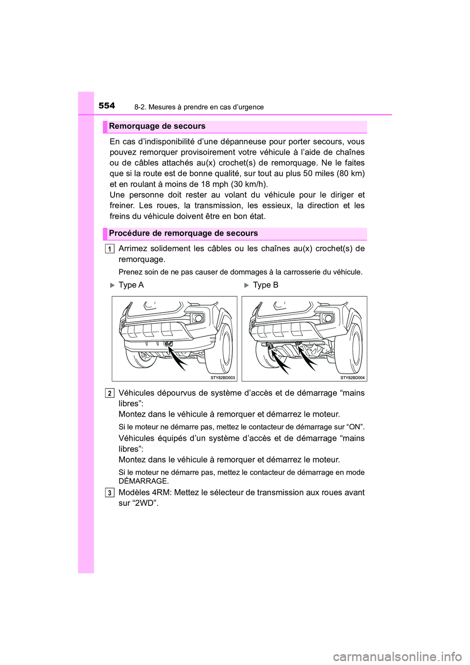 TOYOTA TACOMA 2017  Manuel du propriétaire (in French) 5548-2. Mesures à prendre en cas d’urgence
TACOMA_OM_USA_OM04013D
En cas d’indisponibilité d’une dépanneuse pour porter secours, vous
pouvez remorquer provisoirement votre véhicule à l’ai