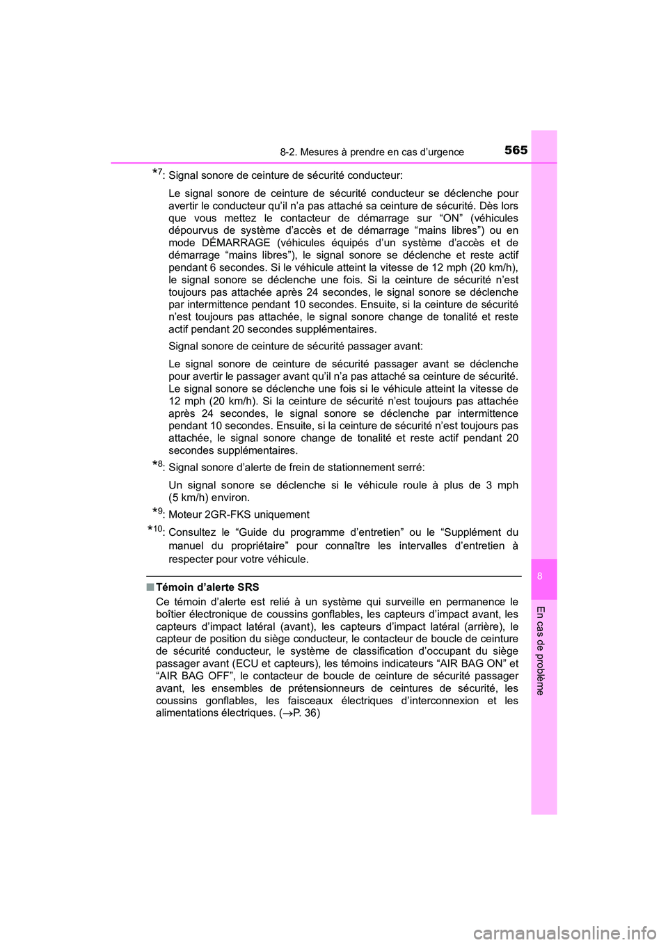 TOYOTA TACOMA 2017  Manuel du propriétaire (in French) 5658-2. Mesures à prendre en cas d’urgence
8
En cas de problème
TACOMA_OM_USA_OM04013D
*7: Signal sonore de ceinture de sécurité conducteur:Le signal sonore de ceinture de sécurité conducteur 