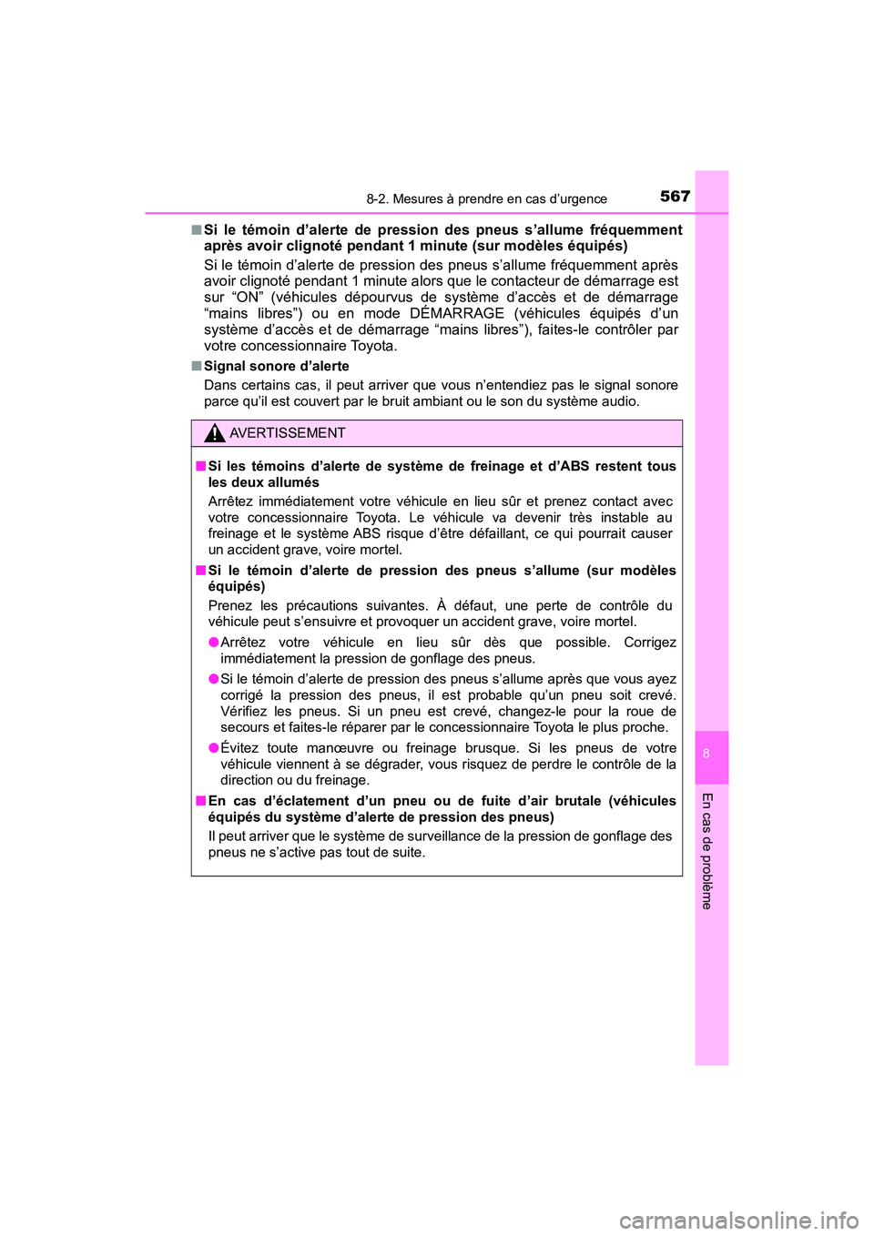 TOYOTA TACOMA 2017  Manuel du propriétaire (in French) 5678-2. Mesures à prendre en cas d’urgence
8
En cas de problème
TACOMA_OM_USA_OM04013D■
Si le témoin d’alerte de pression des pneus s’allume fréquemment
après avoir clignoté pendant 1 mi