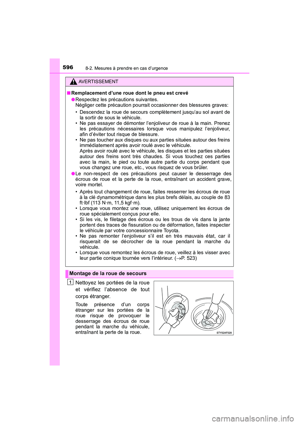 TOYOTA TACOMA 2017  Manuel du propriétaire (in French) 5968-2. Mesures à prendre en cas d’urgence
TACOMA_OM_USA_OM04013D
Nettoyez les portées de la roue
et vérifiez l’absence de tout
corps étranger.
Toute présence d’un corps
étranger sur les p