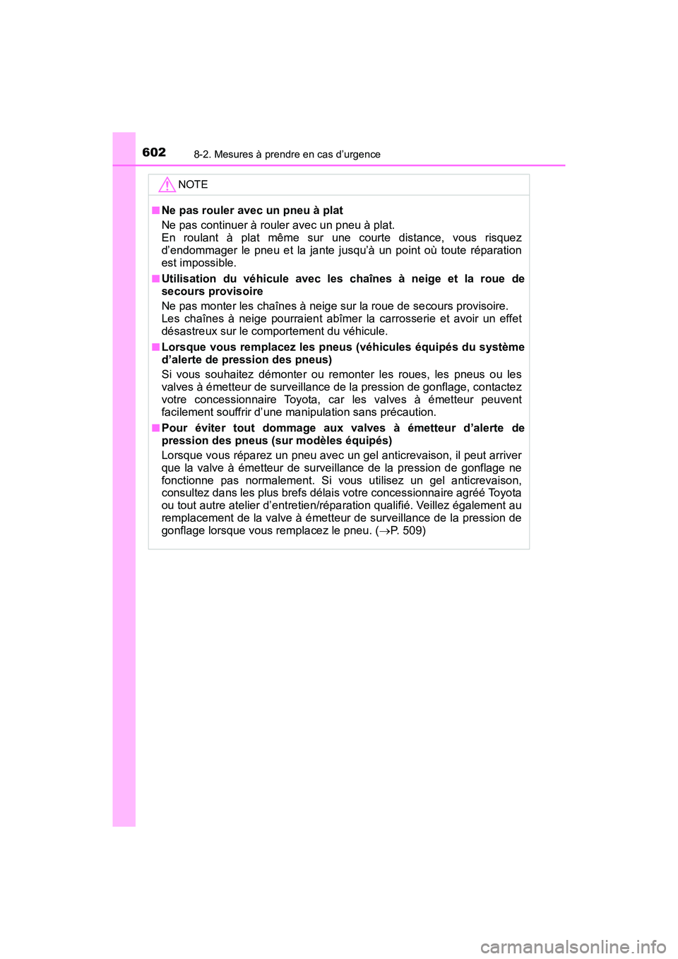 TOYOTA TACOMA 2017  Manuel du propriétaire (in French) 6028-2. Mesures à prendre en cas d’urgence
TACOMA_OM_USA_OM04013D
NOTE
■Ne pas rouler avec un pneu à plat
Ne pas continuer à rouler avec un pneu à plat.
En roulant à plat même sur une courte