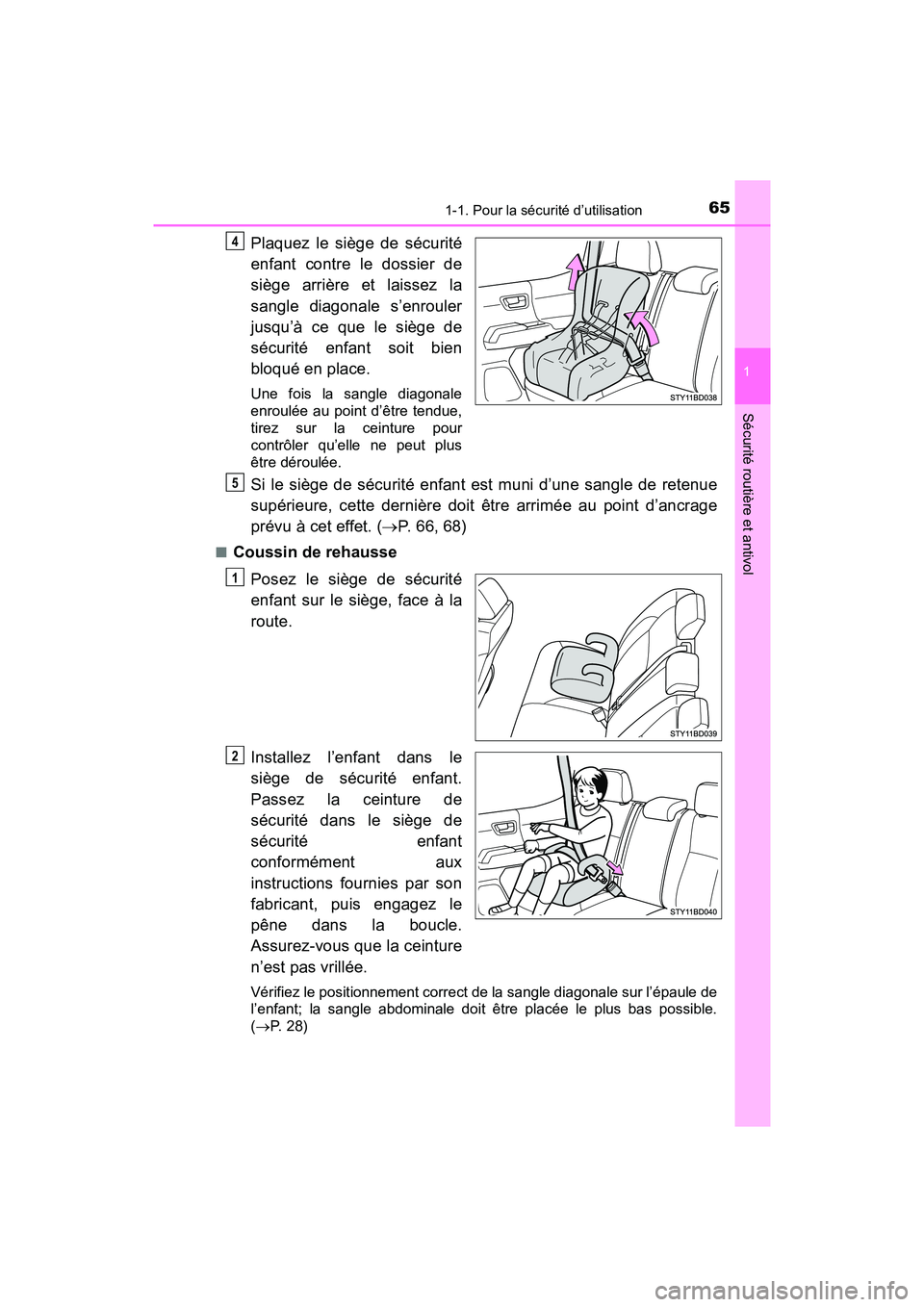 TOYOTA TACOMA 2017 Manuel du propriétaire (in French) 651-1. Pour la sécurité d’utilisation
1
Sécurité routière et antivol
TACOMA_OM_USA_OM04013D
Plaquez le siège de sécurité
enfant contre le dossier de
siège arrière et laissez la
sangle diag TOYOTA TACOMA 2017 Manuel du propriétaire (in French) 651-1. Pour la sécurité d’utilisation
1
Sécurité routière et antivol
TACOMA_OM_USA_OM04013D
Plaquez le siège de sécurité
enfant contre le dossier de
siège arrière et laissez la
sangle diag