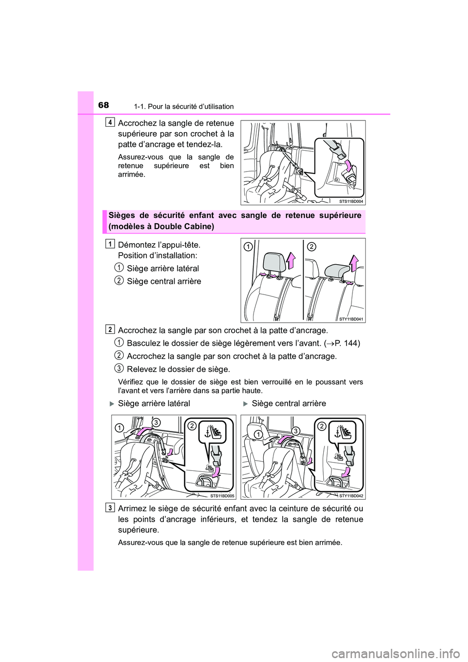 TOYOTA TACOMA 2017 Manuel du propriétaire (in French) 681-1. Pour la sécurité d’utilisation
TACOMA_OM_USA_OM04013D
Accrochez la sangle de retenue
supérieure par son crochet à la
patte d’ancrage et tendez-la.
Assurez-vous que la sangle de
retenue TOYOTA TACOMA 2017 Manuel du propriétaire (in French) 681-1. Pour la sécurité d’utilisation
TACOMA_OM_USA_OM04013D
Accrochez la sangle de retenue
supérieure par son crochet à la
patte d’ancrage et tendez-la.
Assurez-vous que la sangle de
retenue
