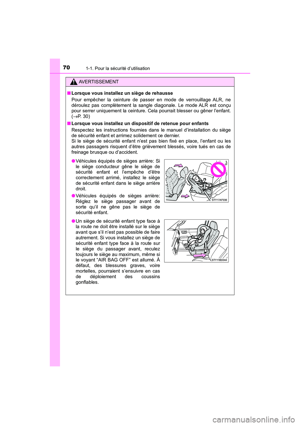 TOYOTA TACOMA 2017 Manuel du propriétaire (in French) 701-1. Pour la sécurité d’utilisation
TACOMA_OM_USA_OM04013D
AVERTISSEMENT
■Lorsque vous installez un siège de rehausse
Pour empêcher la ceinture de passer en mode de verrouillage ALR, ne
dé TOYOTA TACOMA 2017 Manuel du propriétaire (in French) 701-1. Pour la sécurité d’utilisation
TACOMA_OM_USA_OM04013D
AVERTISSEMENT
■Lorsque vous installez un siège de rehausse
Pour empêcher la ceinture de passer en mode de verrouillage ALR, ne
dé