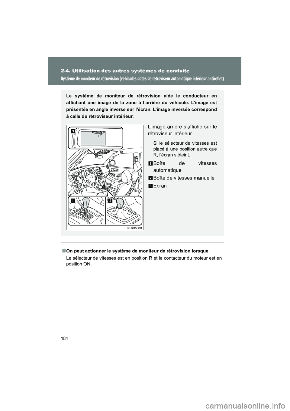 TOYOTA TACOMA 2009  Manuel du propriétaire (in French) 184
2-4. Utilisation des autres systèmes de conduite
TACOMA_D_(L/O_0805)
Système de moniteur de rétrovision (véhicules dotés de rétroviseur automatique intérieur antireflet)
■On peut actionne
