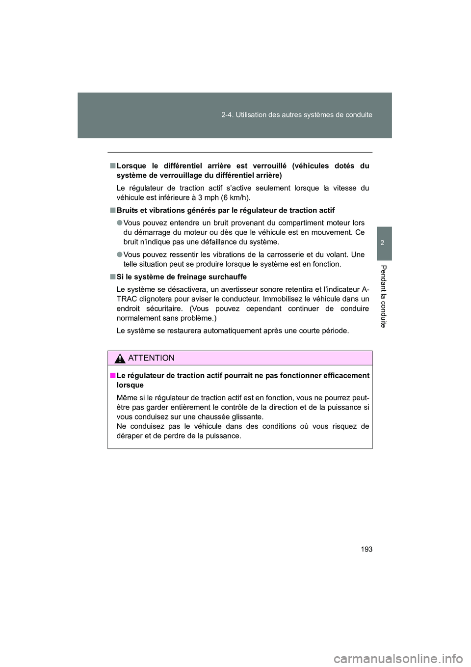 TOYOTA TACOMA 2009  Manuel du propriétaire (in French) 193
2-4. Utilisation des autres systèmes de conduite
2
Pendant la conduite
TACOMA_D_(L/O_0805)
■
Lorsque le différentiel arrière est verrouillé (véhicules dotés du
système de verrouillage du 