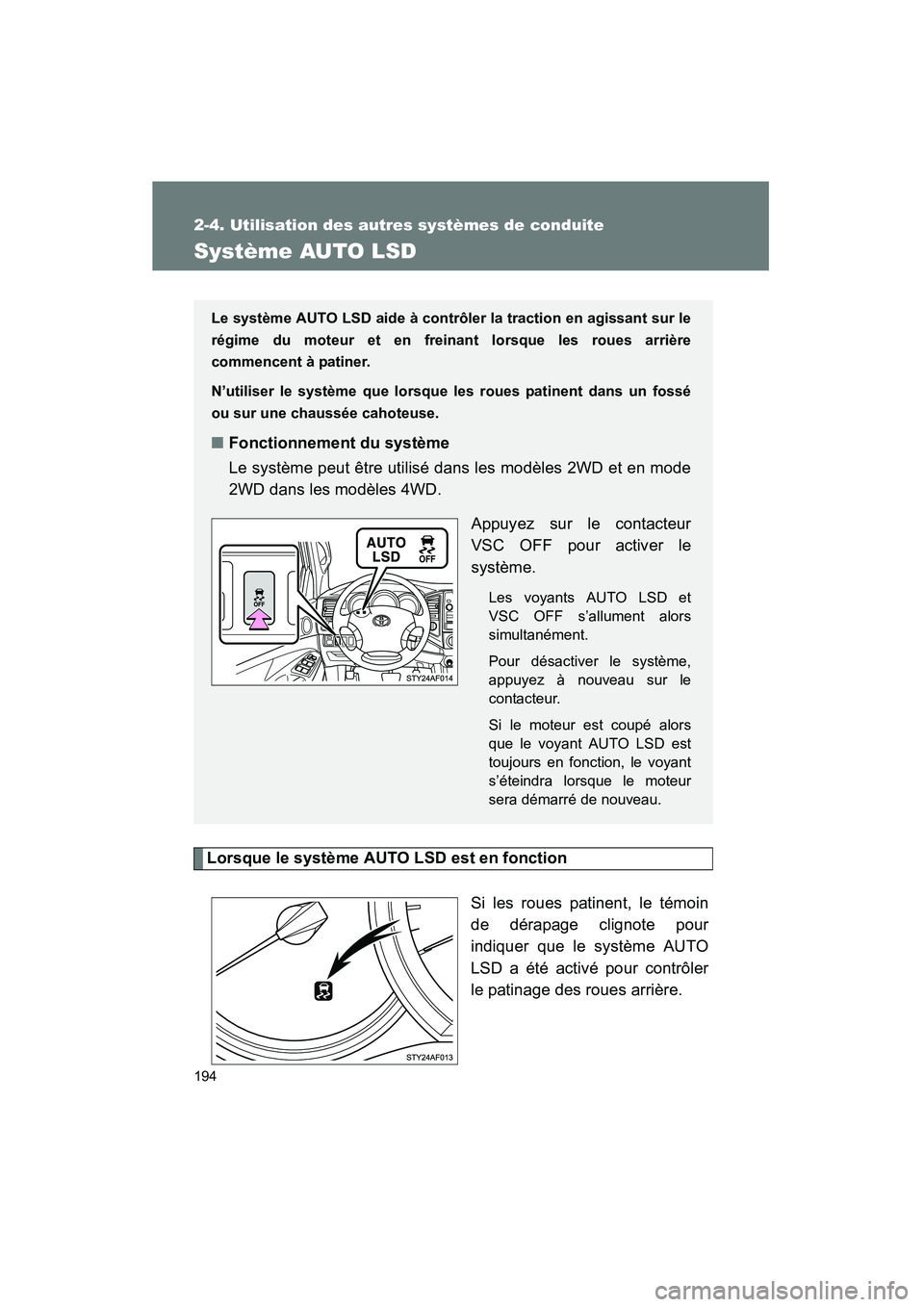 TOYOTA TACOMA 2009  Manuel du propriétaire (in French) 194
2-4. Utilisation des autres systèmes de conduite
TACOMA_D_(L/O_0805)
Système AUTO LSD
Lorsque le système AUTO LSD est en fonctionSi les roues patinent, le témoin
de dérapage clignote pour
ind