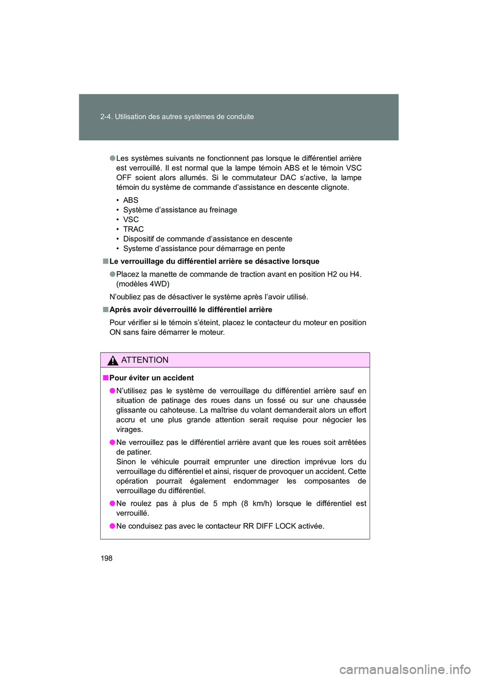 TOYOTA TACOMA 2009  Manuel du propriétaire (in French) 198 2-4. Utilisation des autres systèmes de conduite
TACOMA_D_(L/O_0805)
●Les systèmes suivants ne fonctionnent pas lorsque le différentiel arrière
est verrouillé. Il est normal que la lampe t