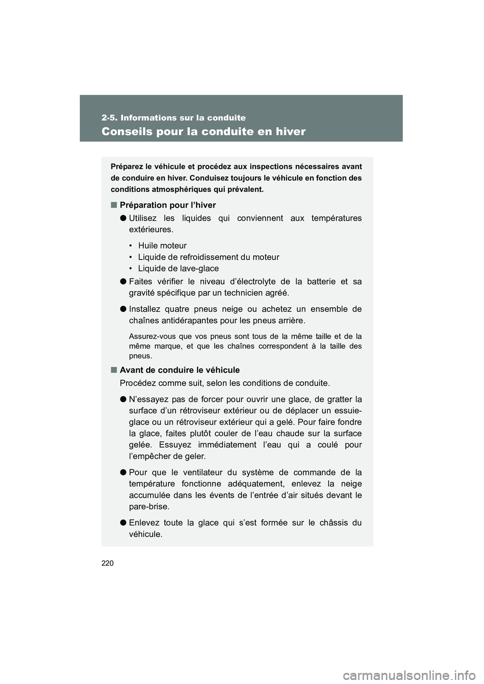 TOYOTA TACOMA 2009  Manuel du propriétaire (in French) 220
2-5. Informations sur la conduite
TACOMA_D_(L/O_0805)
Conseils pour la conduite en hiver
Préparez le véhicule et procédez aux inspections nécessaires avant
de conduire en hiver. Conduisez touj