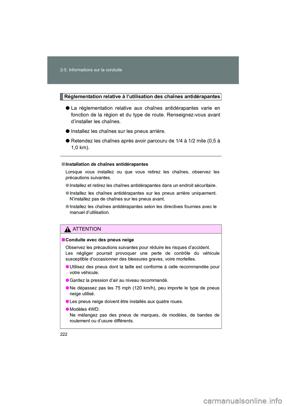 TOYOTA TACOMA 2009  Manuel du propriétaire (in French) 222 2-5. Informations sur la conduite
TACOMA_D_(L/O_0805)
Réglementation relative à l’utilisation des chaînes antidérapantes
●La réglementation relative aux chaînes antidérapantes varie en
