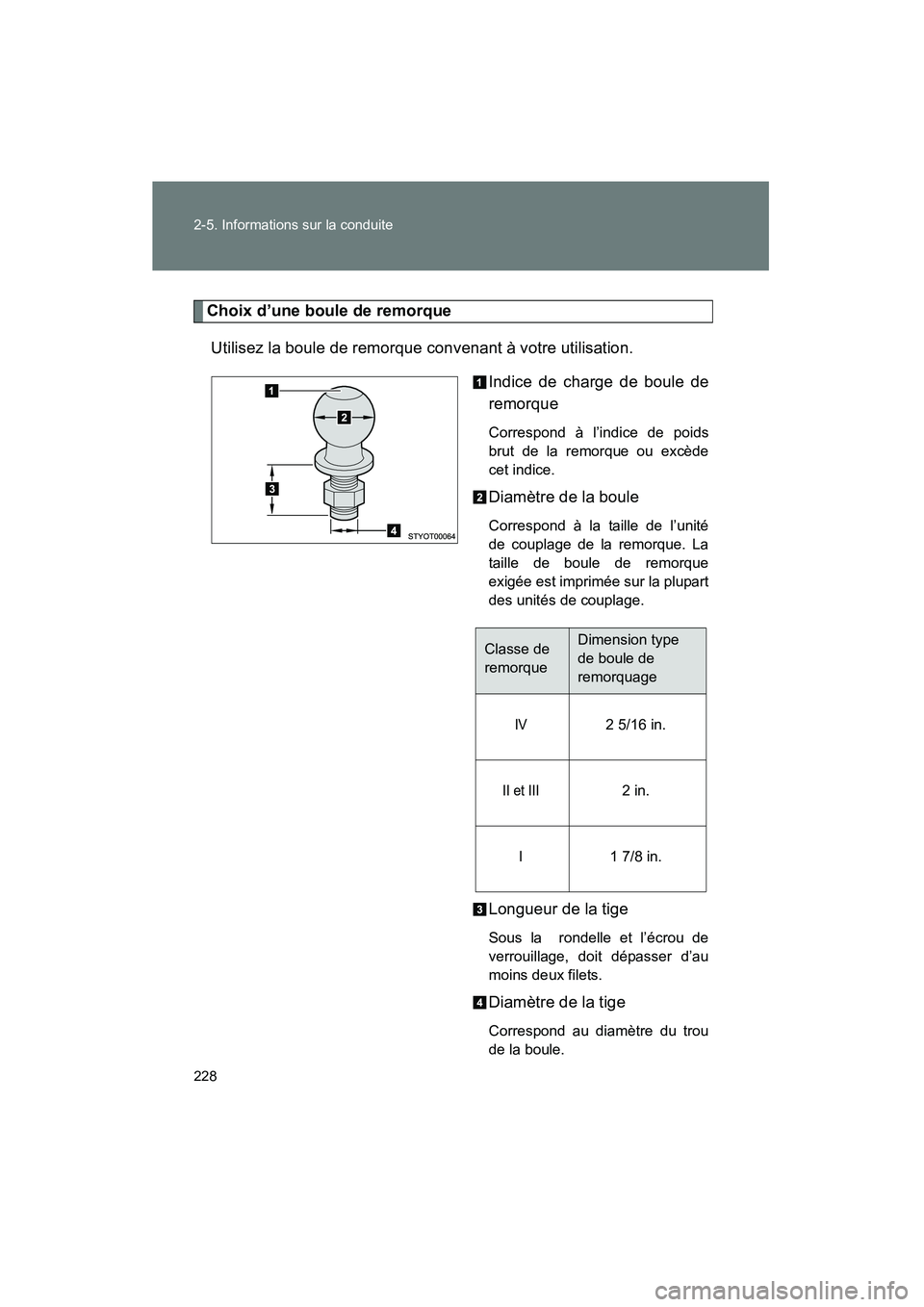 TOYOTA TACOMA 2009  Manuel du propriétaire (in French) 228 2-5. Informations sur la conduite
TACOMA_D_(L/O_0805)
Choix d’une boule de remorqueUtilisez la boule de remorque convenant à votre utilisation. Indice de charge de boule de
remorque
Correspond 