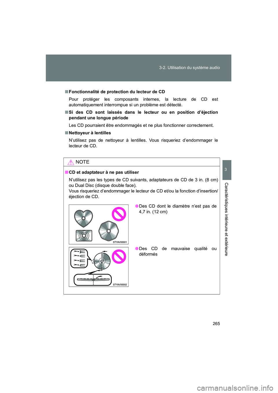 TOYOTA TACOMA 2009  Manuel du propriétaire (in French) 265
3-2. Utilisation du système audio
3
Caractéristiques intérieure et extérieure
TACOMA_D_(L/O_0805)
■
Fonctionnalité de protection du lecteur de CD
Pour protéger les composants internes, la 