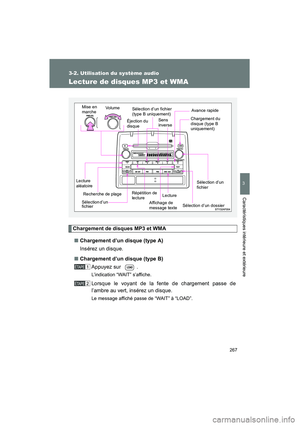 TOYOTA TACOMA 2009  Manuel du propriétaire (in French) 267
3-2. Utilisation du système audio
3
Caractéristiques intérieure et extérieure
TACOMA_D_(L/O_0805)
Lecture de disques MP3 et WMA
Chargement de disques MP3 et WMA■ Chargement d’un disque (ty