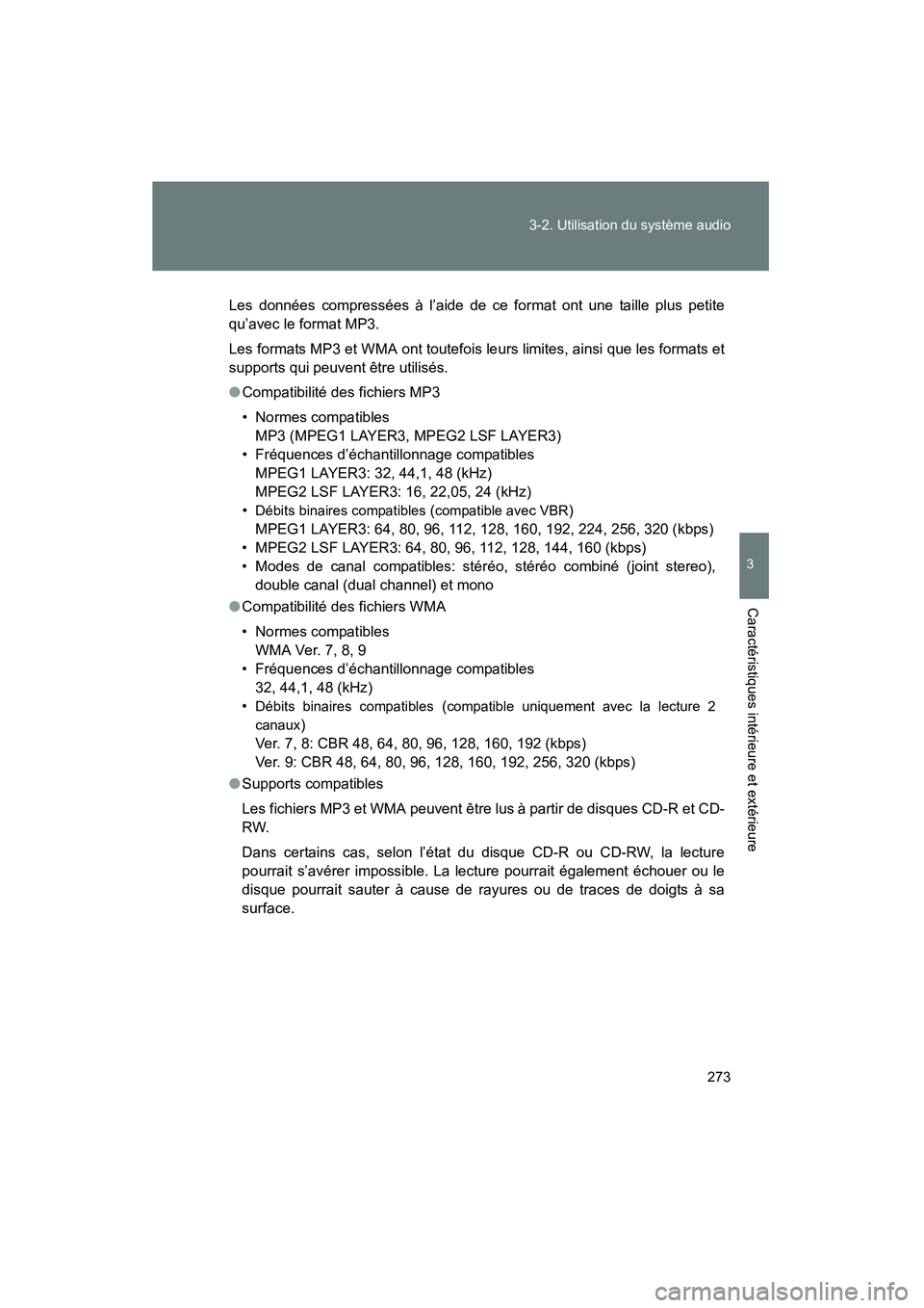 TOYOTA TACOMA 2009  Manuel du propriétaire (in French) 273
3-2. Utilisation du système audio
3
Caractéristiques intérieure et extérieure
TACOMA_D_(L/O_0805)
Les données compressées à l’aide de ce format ont une taille plus petite
qu’avec le for