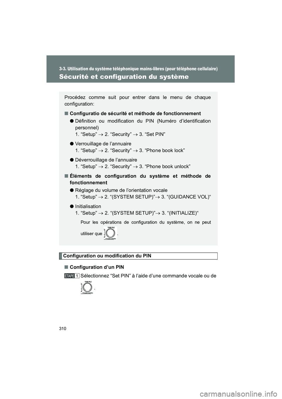 TOYOTA TACOMA 2009  Manuel du propriétaire (in French) 310
3-3. Utilisation du système téléphonique mains-libres (pour téléphone cellulaire)
TACOMA_D_(L/O_0805)
Sécurité et configuration du système
Configuration ou modification du PIN ■ Configur