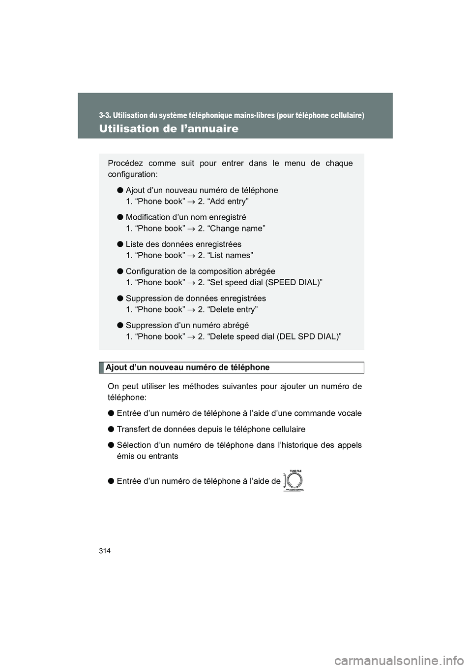 TOYOTA TACOMA 2009  Manuel du propriétaire (in French) 314
3-3. Utilisation du système téléphonique mains-libres (pour téléphone cellulaire)
TACOMA_D_(L/O_0805)
Utilisation de l’annuaire
Ajout d’un nouveau numéro de téléphoneOn peut utiliser l