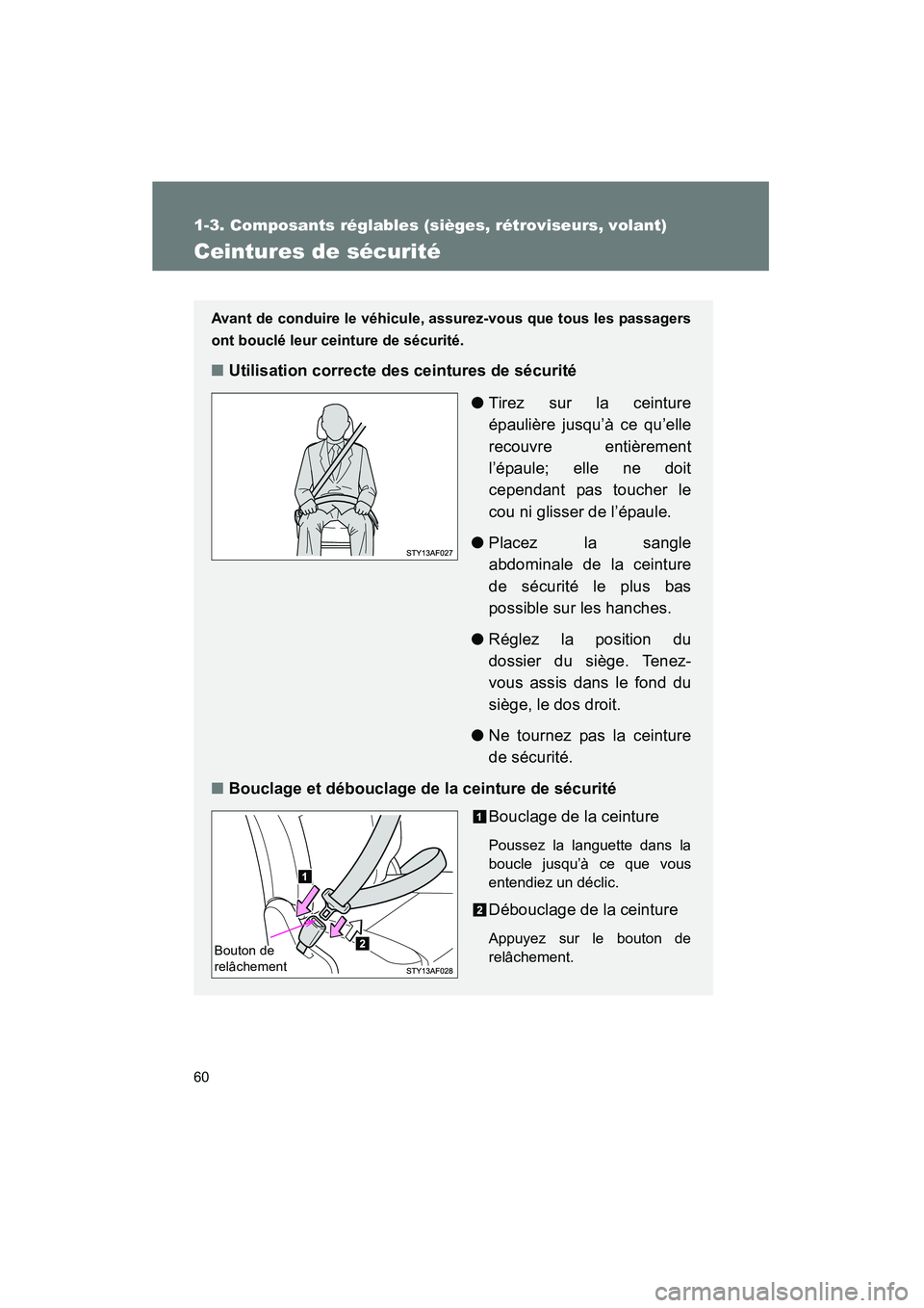 TOYOTA TACOMA 2009  Manuel du propriétaire (in French) 60
1-3. Composants réglables (sièges, rétroviseurs, volant)
TACOMA_D_(L/O_0805)
Ceintures de sécurité
Avant de conduire le véhicule, assurez-vous que tous les passagers
ont bouclé leur ceinture