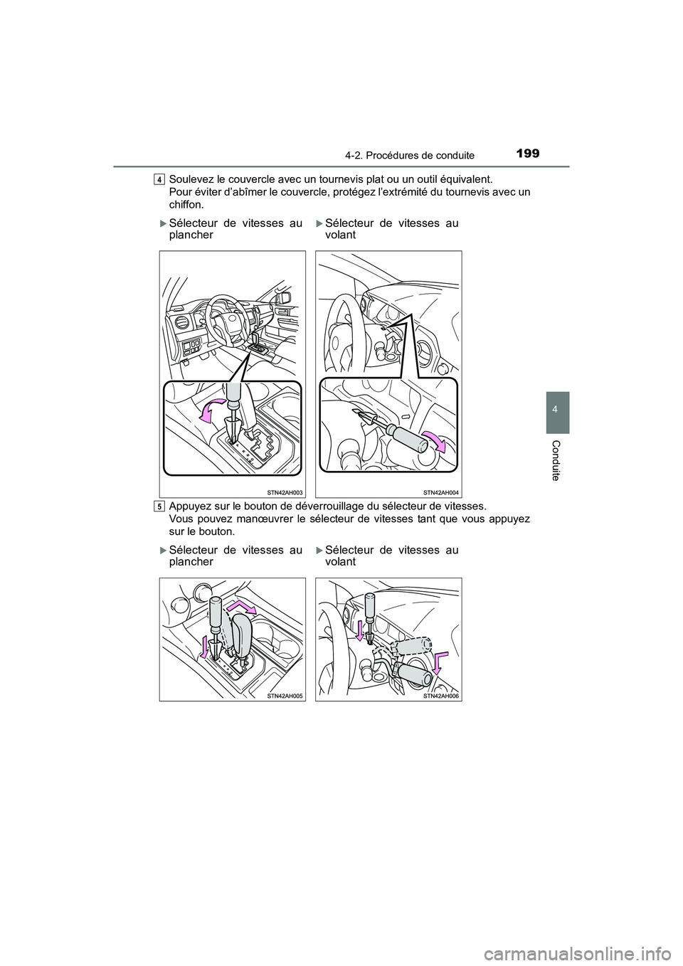 TOYOTA TUNDRA 2017  Manuel du propriétaire (in French) 1994-2. Procédures de conduite
4
Conduite
TUNDRA_OM_USA_OM34594D_17MYSoulevez le couvercle avec un tournevis plat ou un outil équivalent.
Pour éviter d’abîmer le couvercle, pr
otégez l’extré