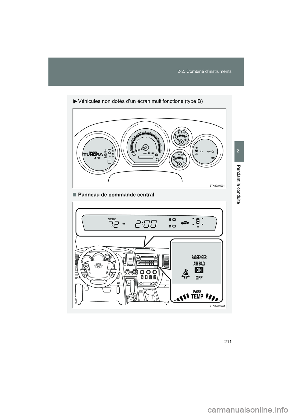 TOYOTA TUNDRA 2011  Manuel du propriétaire (in French) 211
2-2. Combiné d’instruments
2
Pendant la conduite
TUNDRA_D_34510D
Véhicules non dotés d’un écran multifonctions (type B)
■ Panneau de commande central
TUNDRA_D.book  211 ページ  ２０