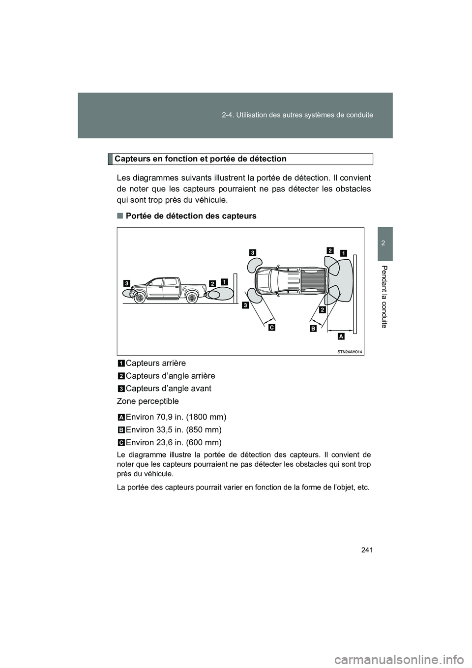 TOYOTA TUNDRA 2011  Manuel du propriétaire (in French) 241
2-4. Utilisation des autres systèmes de conduite
2
Pendant la conduite
TUNDRA_D_34510D
Capteurs en fonction et portée de détection
Les diagrammes suivants illustrent la portée de détection. I