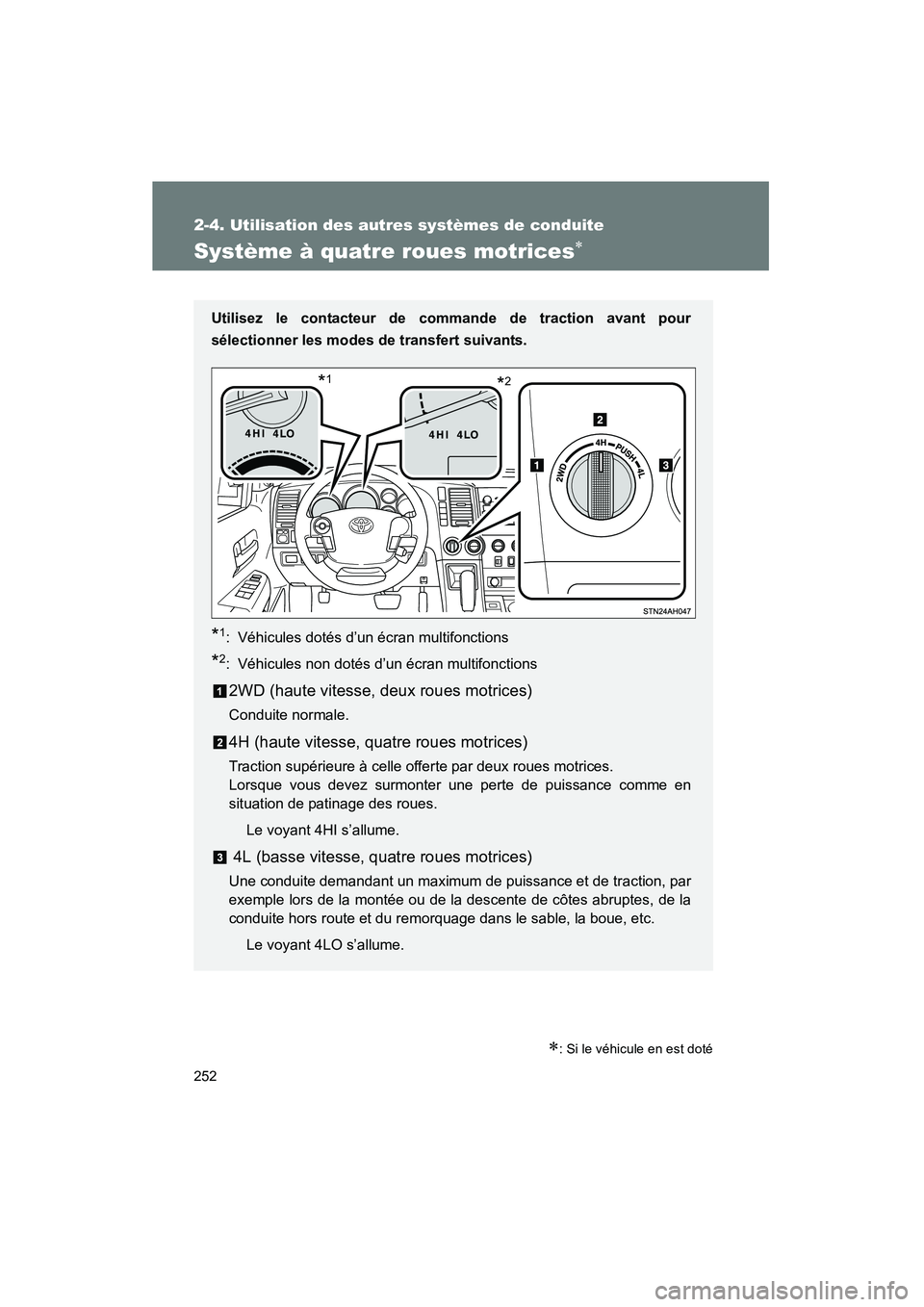 TOYOTA TUNDRA 2011  Manuel du propriétaire (in French) 252
2-4. Utilisation des autres systèmes de conduite
TUNDRA_D_34510D
Système à quatre roues motrices∗
∗: Si le véhicule en est doté
Utilisez le contacteur de commande de traction avant pour
s