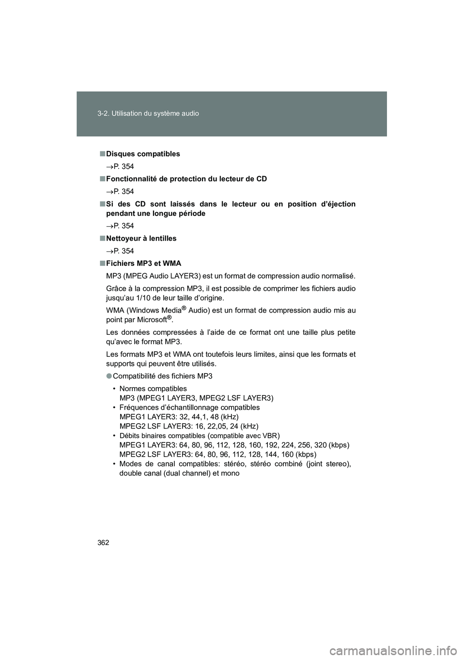 TOYOTA TUNDRA 2011 Manuel du propriétaire (in French) 362 3-2. Utilisation du système audio
TUNDRA_D_34510D
■Disques compatibles
→ P. 354
■ Fonctionnalité de protection du lecteur de CD
→ P. 354
■ Si des CD sont laissés dans le lecteur ou en TOYOTA TUNDRA 2011 Manuel du propriétaire (in French) 362 3-2. Utilisation du système audio
TUNDRA_D_34510D
■Disques compatibles
→ P. 354
■ Fonctionnalité de protection du lecteur de CD
→ P. 354
■ Si des CD sont laissés dans le lecteur ou en