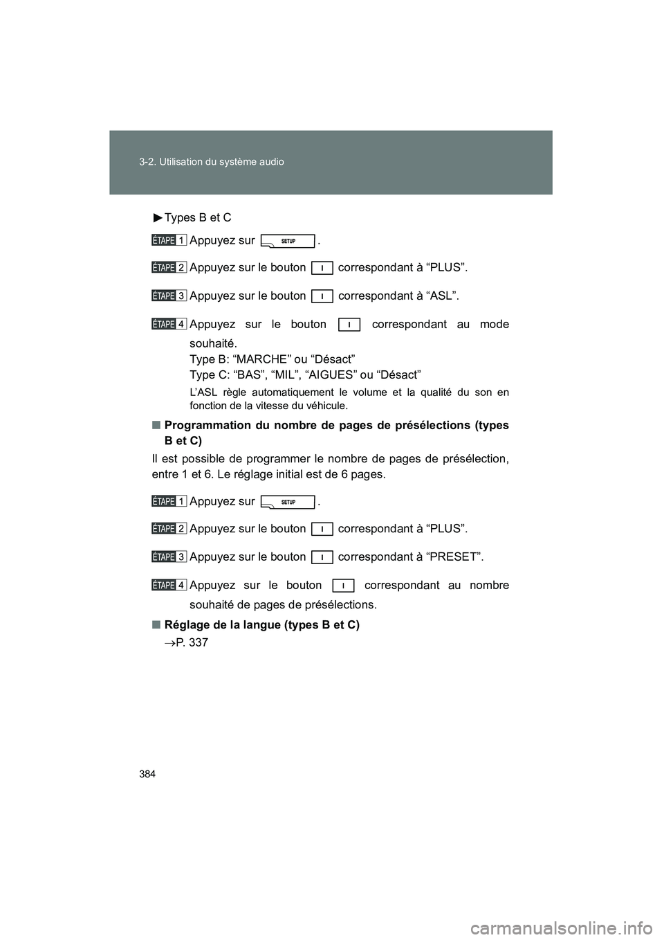 TOYOTA TUNDRA 2011  Manuel du propriétaire (in French) 384 3-2. Utilisation du système audio
TUNDRA_D_34510DTypes B et C
Appuyez sur  . 
Appuyez sur le bouton   correspondant à “PLUS”.
Appuyez sur le bouton   correspondant à “ASL”.
Appuyez sur 