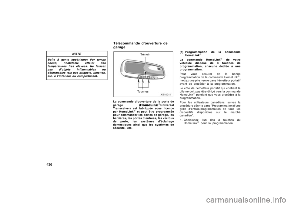 TOYOTA TUNDRA 2008  Manuel du propriétaire (in French) 436
NOTE
Boîte à gants supérieure: Par temps
chaud, l’habitacle atteint des
températures très élevées. Ne laissez
pas d’objets inflammables ou
déformables tels que briquets, lunettes,
etc.