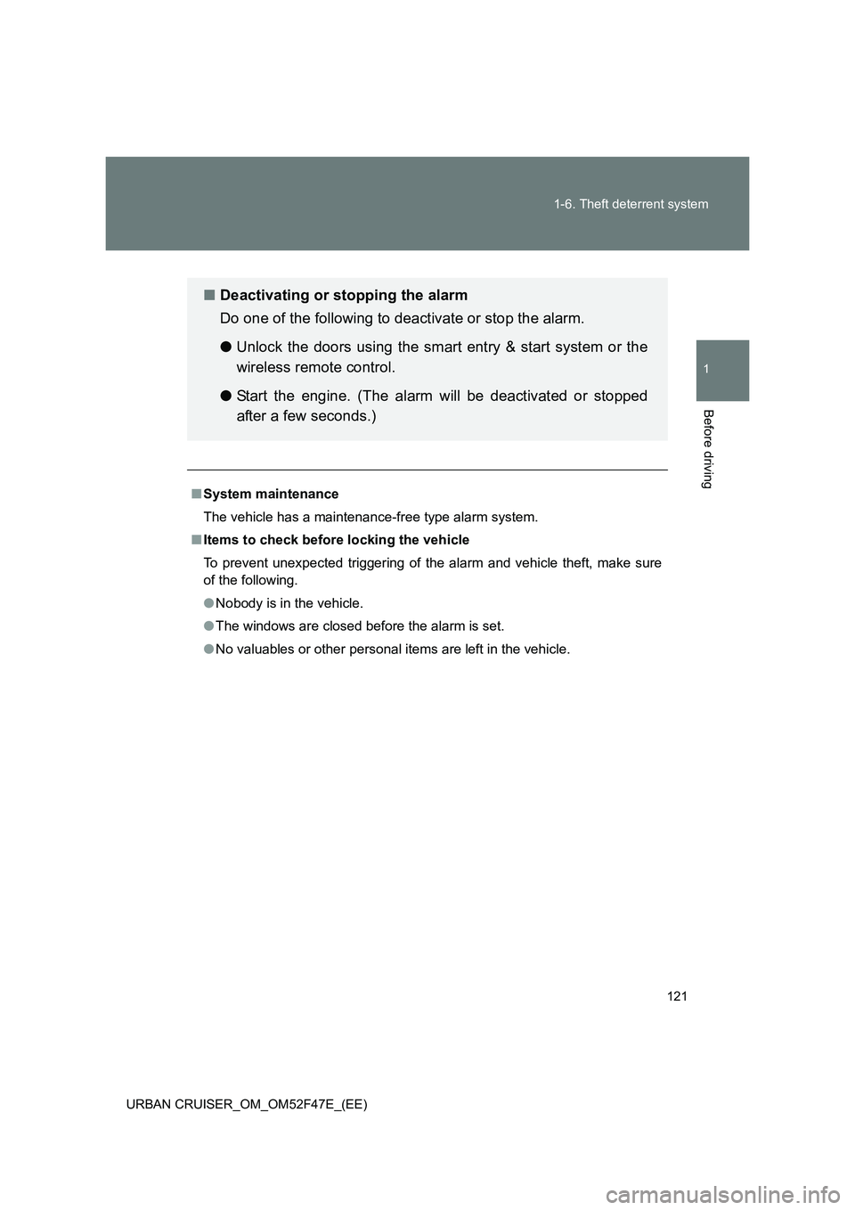 TOYOTA URBAN CRUISER 2015  Owners Manual 121
1-6. Theft deterrent system
1
Before driving
URBAN CRUISER_OM_OM52F47E_(EE)
■
System maintenance
The vehicle has a maintenance-free type alarm system.
■ Items to check before locking the vehic