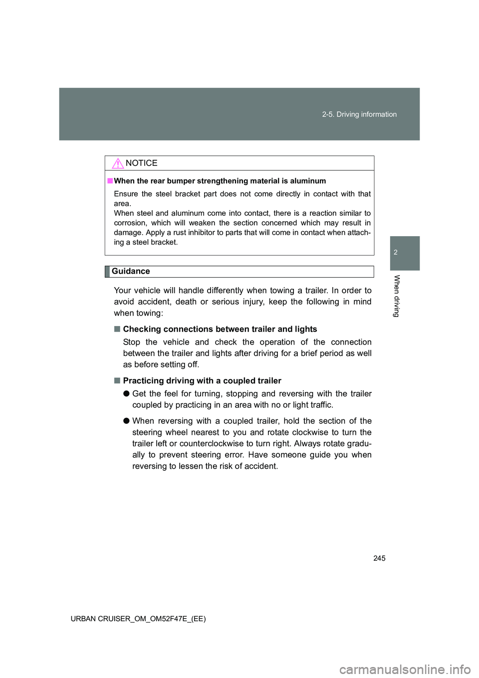 TOYOTA URBAN CRUISER 2015 Owners Manual 245
2-5. Driving information
2
When driving
URBAN CRUISER_OM_OM52F47E_(EE)
Guidance
Your vehicle will handle differently when towing a trailer. In order to
avoid accident, death or serious injury, kee TOYOTA URBAN CRUISER 2015 Owners Manual 245
2-5. Driving information
2
When driving
URBAN CRUISER_OM_OM52F47E_(EE)
Guidance
Your vehicle will handle differently when towing a trailer. In order to
avoid accident, death or serious injury, kee